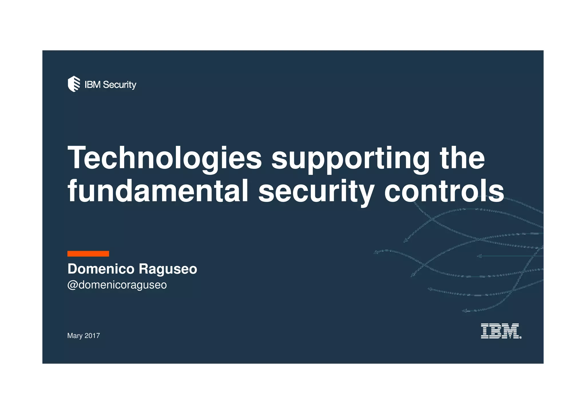 Technologies supporting the
fundamental security controls
Domenico Raguseo
Mary 2017
@domenicoraguseo
 