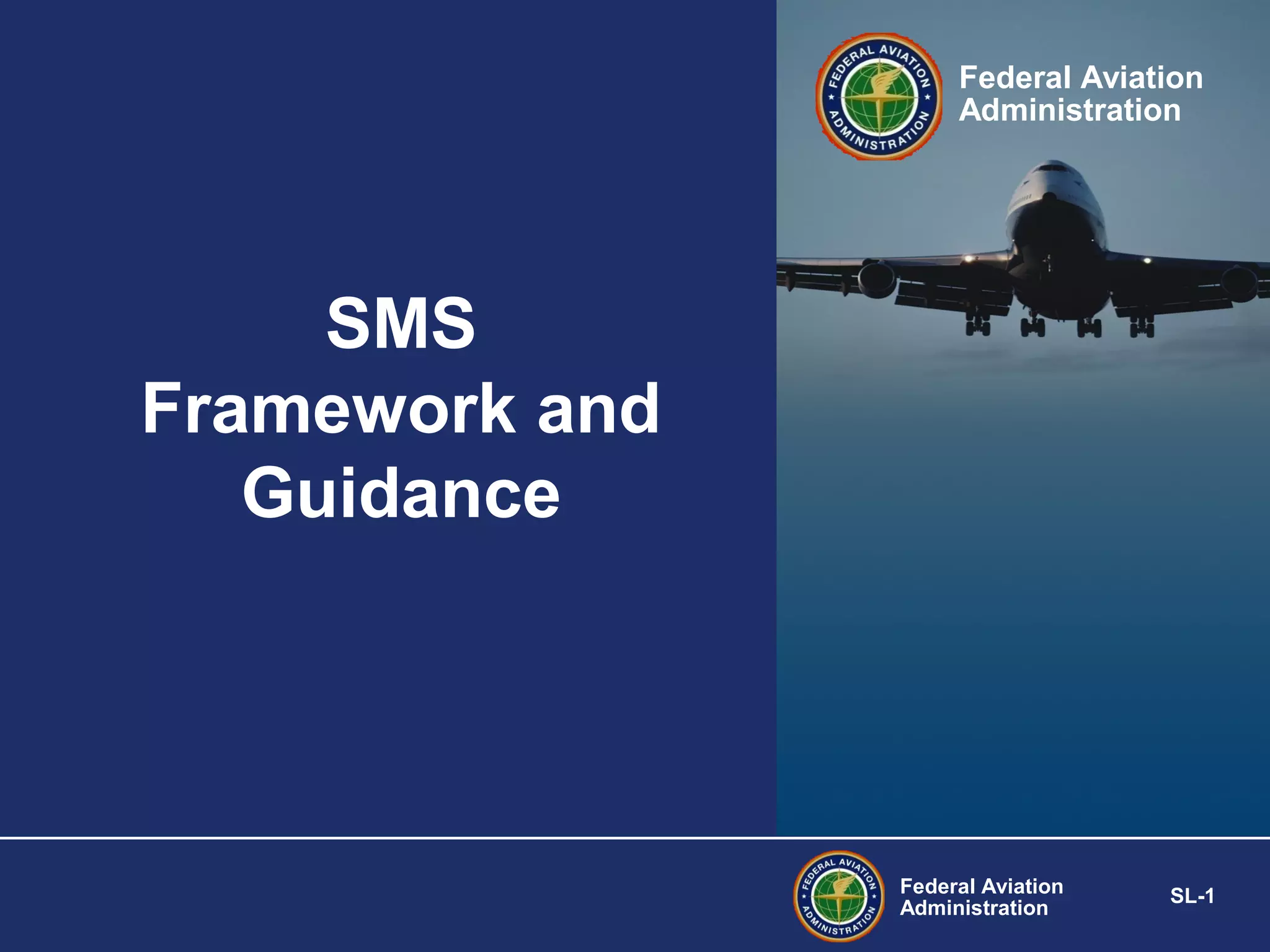 Federal Aviation
Administration

SMS
Framework and
Guidance

Federal Aviation
Administration

SL-1

 