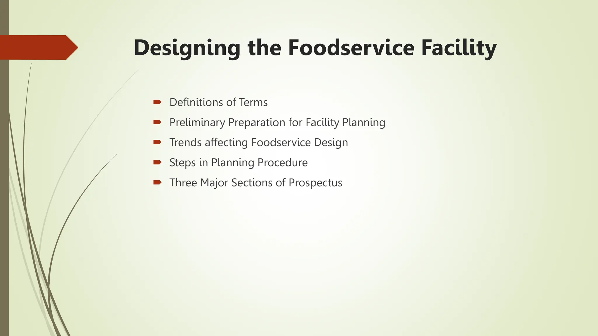 Designing the Foodservice Facility
 Definitions of Terms
 Preliminary Preparation for Facility Planning
 Trends affecting Foodservice Design
 Steps in Planning Procedure
 Three Major Sections of Prospectus
 