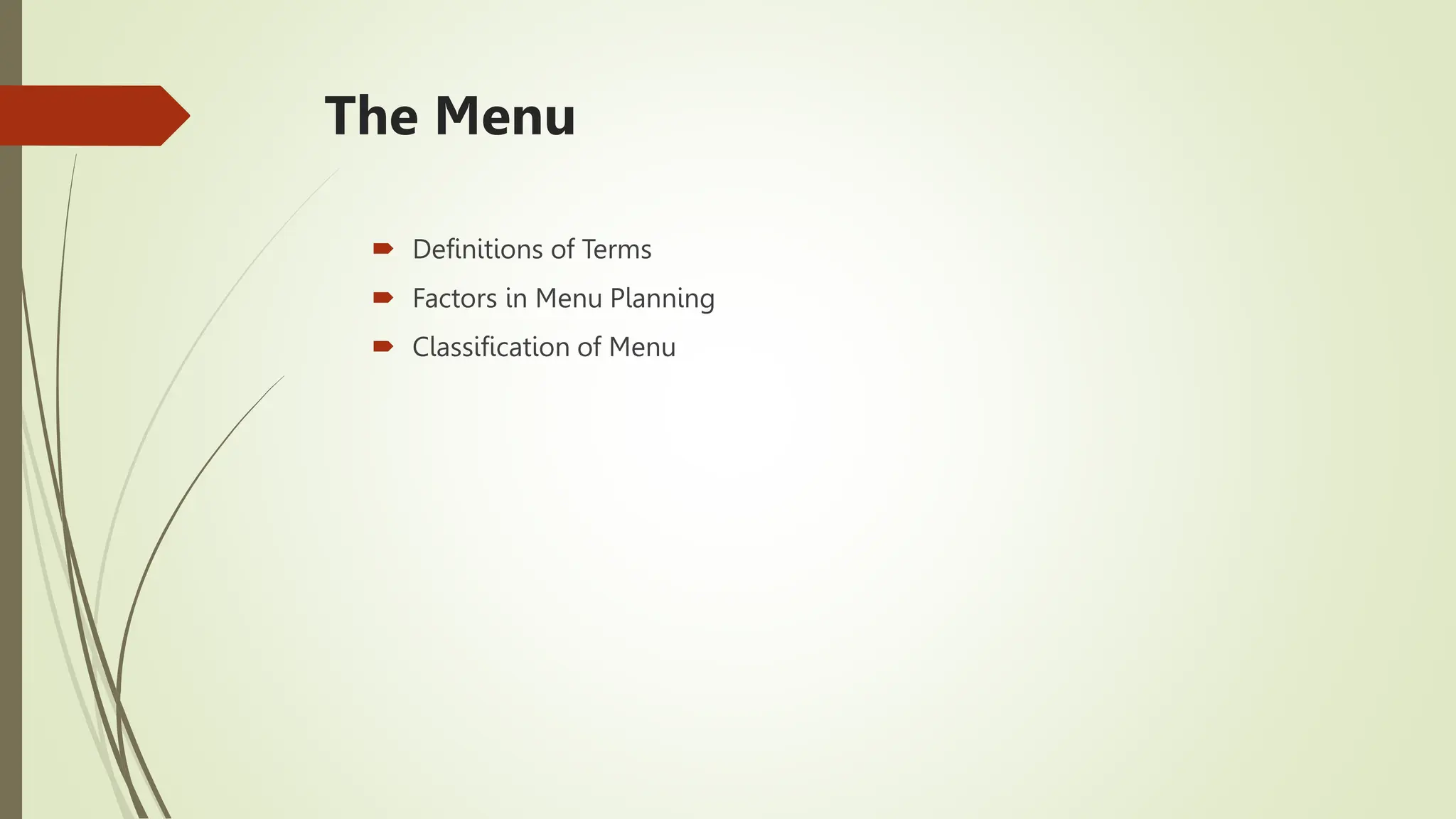 The Menu
 Definitions of Terms
 Factors in Menu Planning
 Classification of Menu
 
