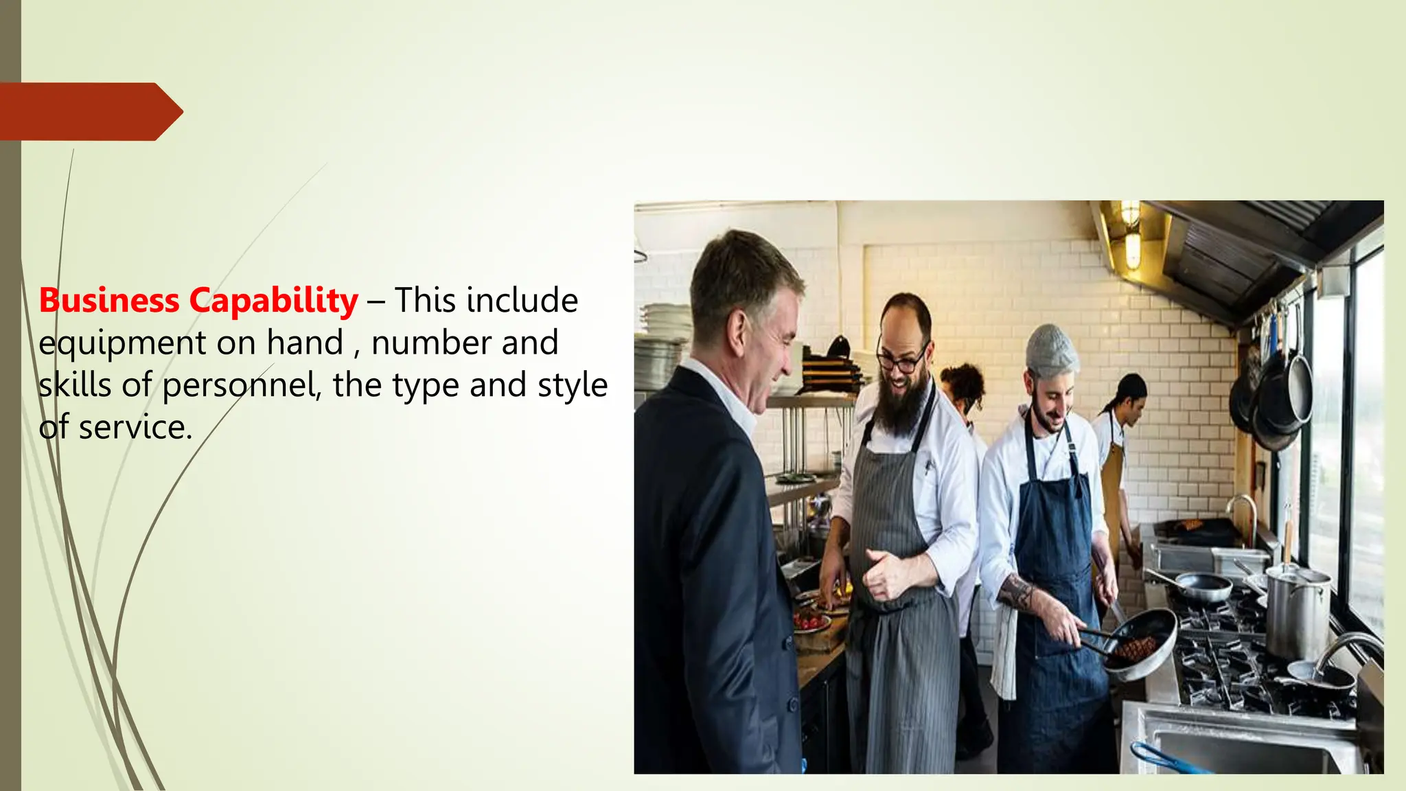 Business Capability – This include
equipment on hand , number and
skills of personnel, the type and style
of service.
 