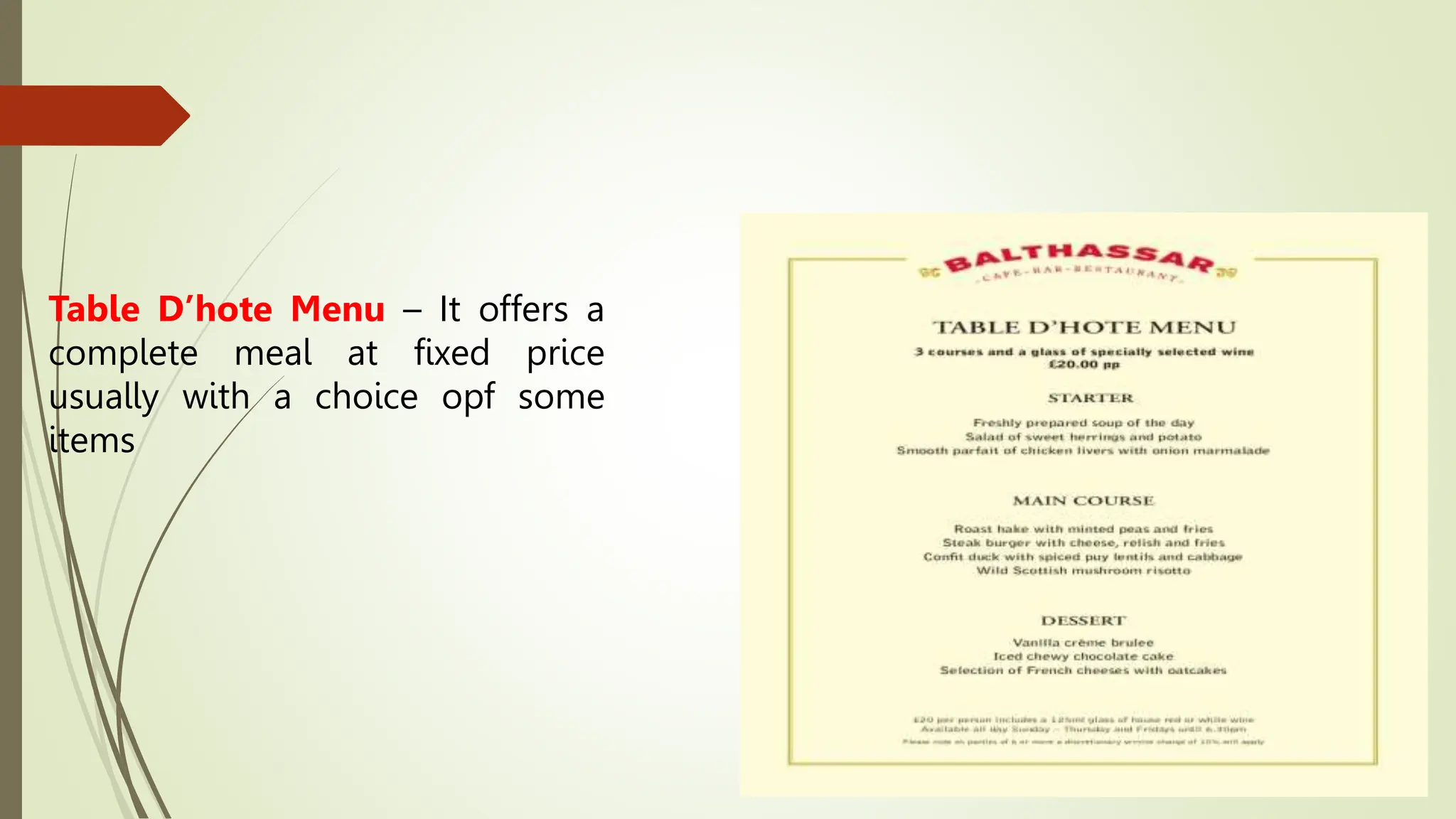 Table D’hote Menu – It offers a
complete meal at fixed price
usually with a choice opf some
items
 