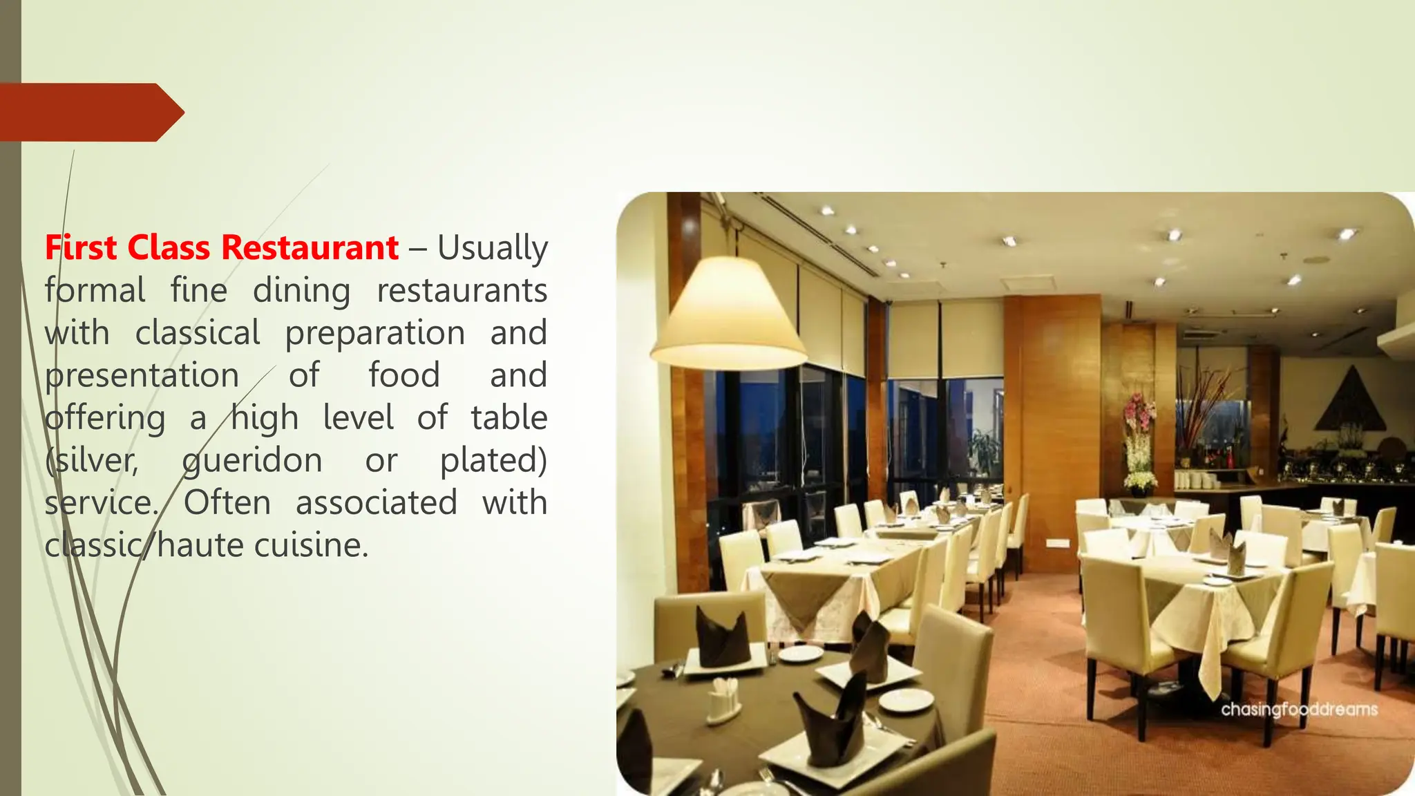 First Class Restaurant – Usually
formal fine dining restaurants
with classical preparation and
presentation of food and
offering a high level of table
(silver, gueridon or plated)
service. Often associated with
classic/haute cuisine.
 