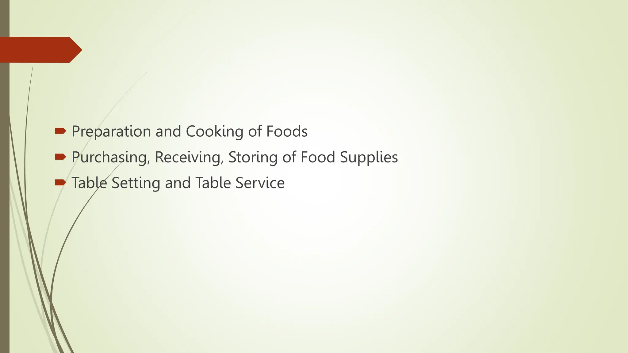  Preparation and Cooking of Foods
 Purchasing, Receiving, Storing of Food Supplies
 Table Setting and Table Service
 