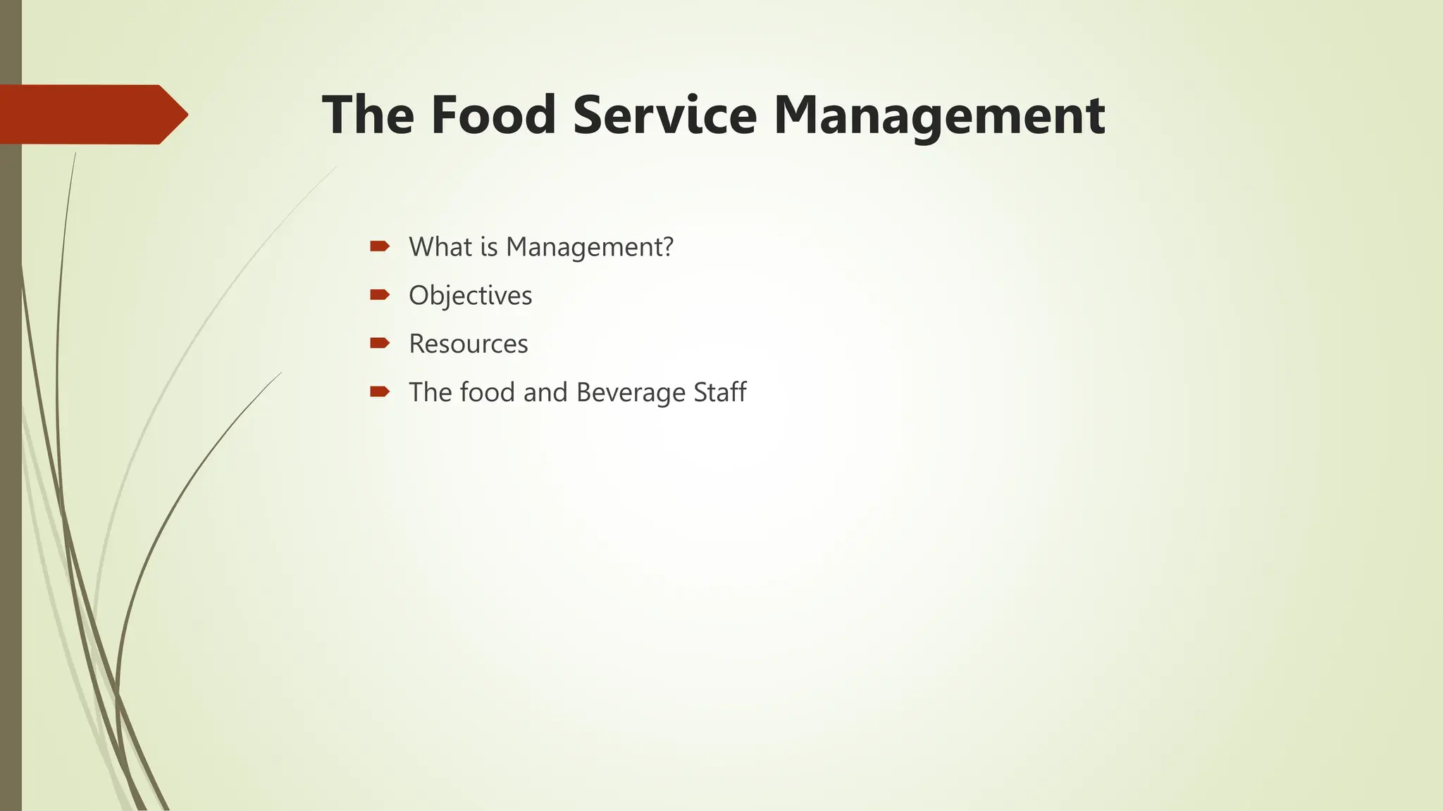 The Food Service Management
 What is Management?
 Objectives
 Resources
 The food and Beverage Staff
 