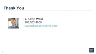 42
Thank You
• J. Kevin West
208.562.4908
kwest@parsonsbehle.com
 