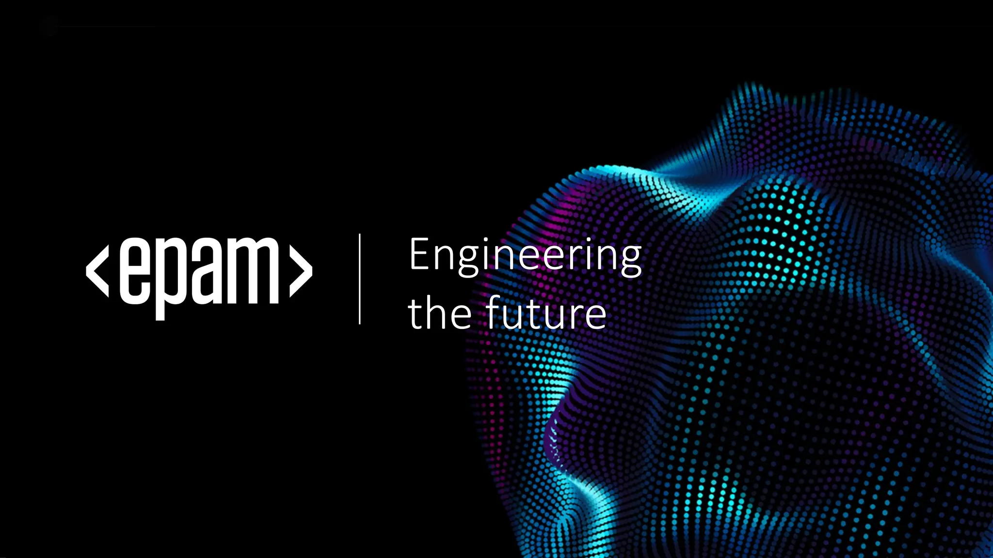 EPAM Proprietary & Confidential. 22
EPAM Proprietary & Confidential. 22
Engineering
the future
 