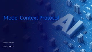 EPAM Proprietary & Confidential. 1
Antons Kranga
2 0 2 5 , M a r c h
Model Context Protocol
 
