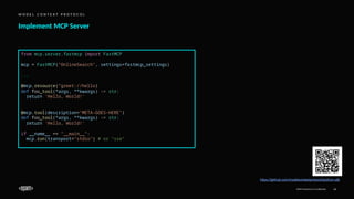 EPAM Proprietary & Confidential. 14
Implement MCP Server
M O D E L C O N T E X T P R O T O C O L
from mcp.server.fastmcp import FastMCP
mcp = FastMCP("OnlineSearch", settings=fastmcp_settings)
...
@mcp.resource(”greet://hello)
def foo_tool(*args, **kwargs) -> str:
return 'Hello, World!'
@mcp.tool(description="META-GOES-HERE")
def foo_tool(*args, **kwargs) -> str:
return 'Hello, World!'
if __name__ == "__main__":
mcp.run(transport="stdio") # or "sse"
https://github.com/modelcontextprotocol/python-sdk
 