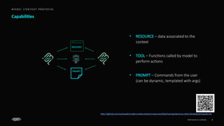 EPAM Proprietary & Confidential. 8
M O D E L C O N T E X T P R O T O C O L
• RESOURCE – data associated to the
context
• TOOL – Functions called by model to
perform actions
• PROMPT – Commands from the user
(can be dynamic, templated with args)
PROMPT
TOOL
RESOURCE
Client Server
Capabilities
https://github.com/cyanheads/model-context-protocol-resources/blob/main/guides/mcp-client-development-guide.md
 