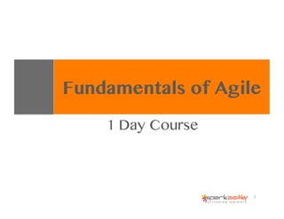 Fundamentals of Agile
1 Day Course
1	
  
 