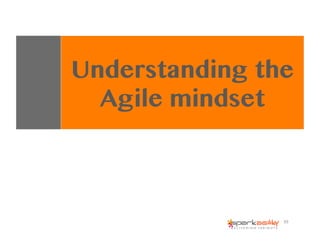 39	
  
Understanding the
Agile mindset
 