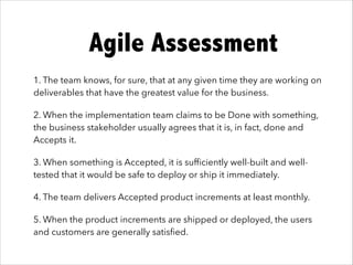 It works!Agile Assessment
1. The team knows, for sure, that at any given time they are working on
deliverables that have t...