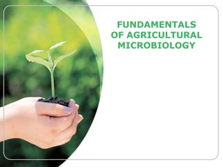 FUNDAMENTALS
OF AGRICULTURAL
MICROBIOLOGY
 