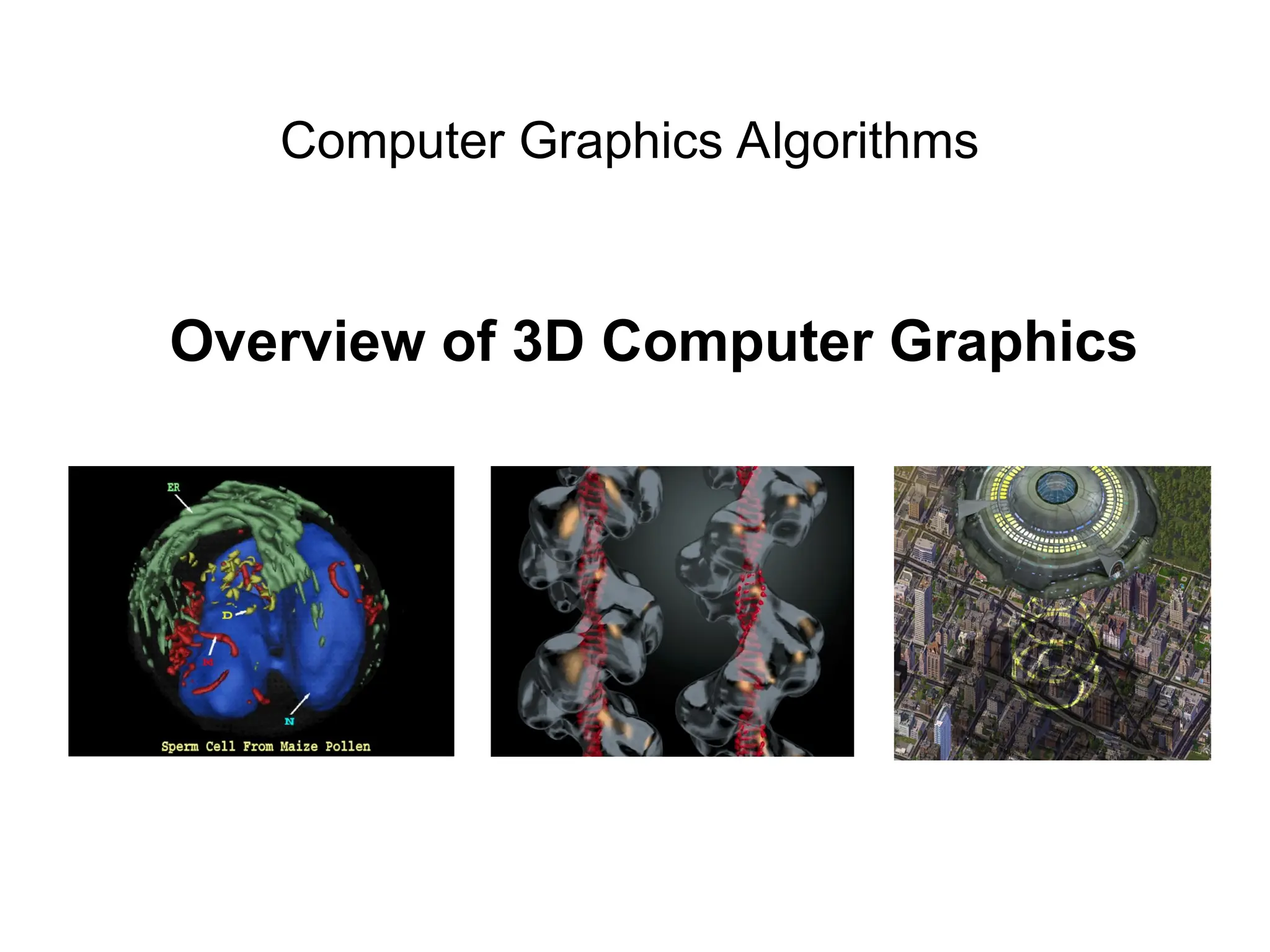 Computer Graphics Algorithms
Overview of 3D Computer Graphics
 