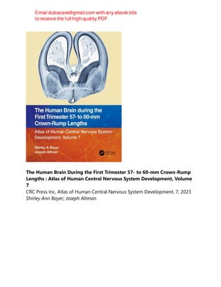 The Human Brain During the First Trimester 57- to 60-mm Crown-Rump
Lengths : Atlas of Human Central Nervous System Development, Volume
7
CRC Press Inc, Atlas of Human Central Nervous System Development, 7, 2023
Shirley Ann Bayer; Joseph Altman
 