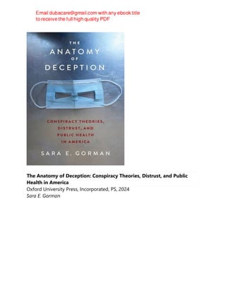 The Anatomy of Deception: Conspiracy Theories, Distrust, and Public
Health in America
Oxford University Press, Incorporated, PS, 2024
Sara E. Gorman
 