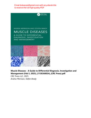 Muscle Diseases - A Guide to Differential Diagnosis, Investigation and
Management (Feb 5, 2025)_(1138368024)_(CRC Press).pdf
CRC Press LLC, 2025
Andria Merrison, Stefen Brady
 