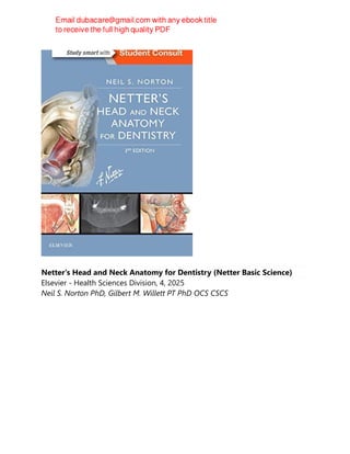 Netter's Head and Neck Anatomy for Dentistry (Netter Basic Science)
Elsevier - Health Sciences Division, 4, 2025
Neil S. Norton PhD, Gilbert M. Willett PT PhD OCS CSCS
 