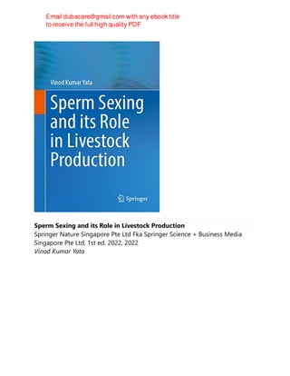 Sperm Sexing and its Role in Livestock Production
Springer Nature Singapore Pte Ltd Fka Springer Science + Business Media
Singapore Pte Ltd, 1st ed. 2022, 2022
Vinod Kumar Yata
 