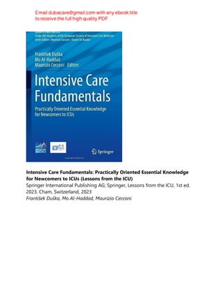 Intensive Care Fundamentals: Practically Oriented Essential Knowledge
for Newcomers to ICUs (Lessons from the ICU)
Springer International Publishing AG; Springer, Lessons from the ICU, 1st ed.
2023, Cham, Switzerland, 2023
František Duška, Mo Al-Haddad, Maurizio Cecconi
 