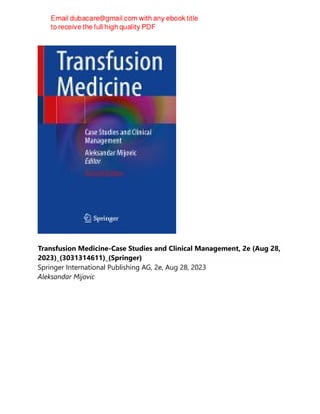 Transfusion Medicine-Case Studies and Clinical Management, 2e (Aug 28,
2023)_(3031314611)_(Springer)
Springer International Publishing AG, 2e, Aug 28, 2023
Aleksandar Mijovic
 