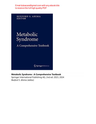 Metabolic Syndrome : A Comprehensive Textbook
Springer International Publishing AG, 2nd ed. 2023, 2024
Rexford S. Ahima (editor)
 