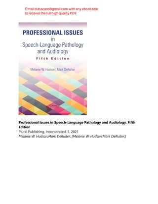 Professional Issues in Speech-Language Pathology and Audiology, Fifth
Edition
Plural Publishing, Incorporated, 5, 2021
Melanie W. Hudson;Mark DeRuiter; [Melanie W. Hudson;Mark DeRuiter;]
 