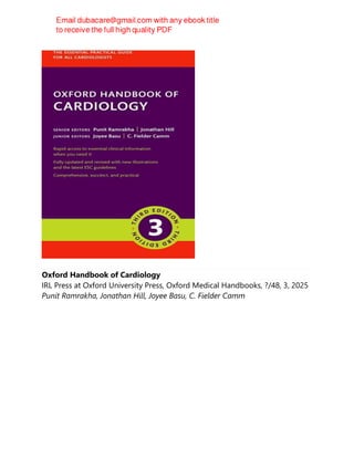 Oxford Handbook of Cardiology
IRL Press at Oxford University Press, Oxford Medical Handbooks, ?/48, 3, 2025
Punit Ramrakha, Jonathan Hill, Joyee Basu, C. Fielder Camm
 