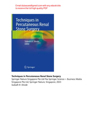Techniques in Percutaneous Renal Stone Surgery
Springer Nature Singapore Pte Ltd Fka Springer Science + Business Media
Singapore Pte Ltd, Springer Nature, Singapore, 2023
Subodh R. Shivde
 