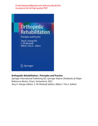 Orthopedic Rehabilitation : Principles and Practice
Springer International Publishing AG, Springer Nature (Textbooks & Major
Reference Works), Cham, Switzerland, 2023
Tony K. George (editor), S. Ali Mostoufi (editor), Alfred J. Tria Jr. (editor)
 