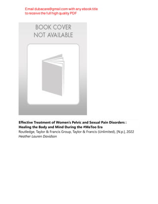 Effective Treatment of Women’s Pelvic and Sexual Pain Disorders :
Healing the Body and Mind During the #MeToo Era
Routledge, Taylor & Francis Group, Taylor & Francis (Unlimited), [N.p.], 2022
Heather Lauren Davidson
 