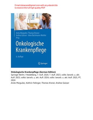 Onkologische Krankenpflege (German Edition)
Springer Berlin / Heidelberg, 7. Aufl. 2024, 7. Aufl. 2023, vollst. berarb. u. akt.
Aufl. 2023, vollst. berarb. u. akt. Aufl. 2024, vollst. berarb. u. akt. Aufl. 2025, PT,
2024
Anita Margulies, Kathrin Fellinger, Thomas Kroner, Andrea Gaisser
 