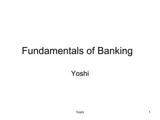 Fundamentals of Banking  Yoshi 