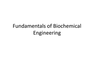 Fundamentals of Biochemical
Engineering
 