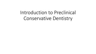 Introduction to Preclinical
Conservative Dentistry
 