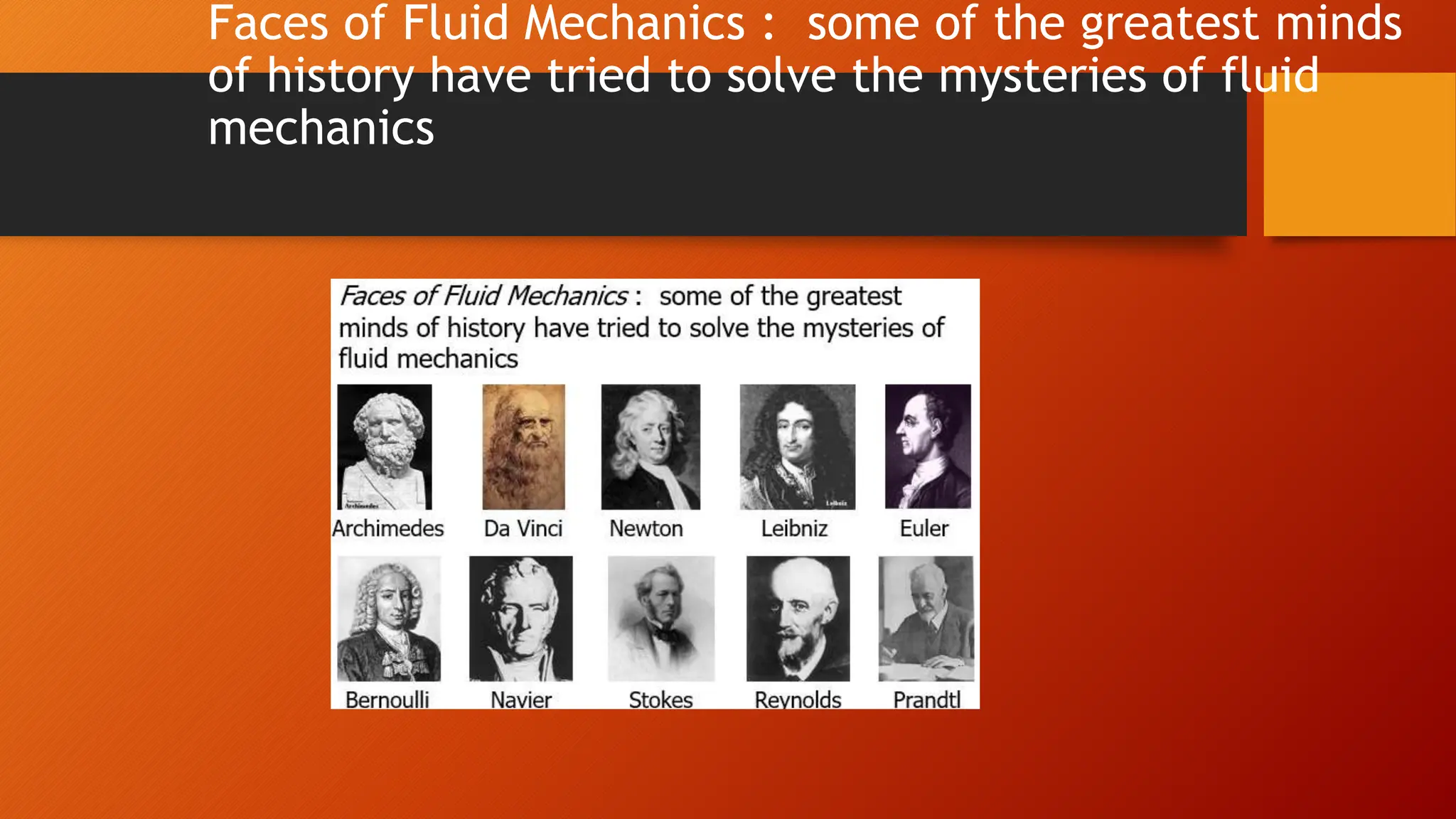 Faces of Fluid Mechanics : some of the greatest minds
of history have tried to solve the mysteries of fluid
mechanics
 