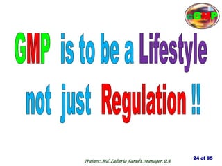 24 of 95
cGMP
Trainer: Md. Zakaria Faruki, Manager, QA
 