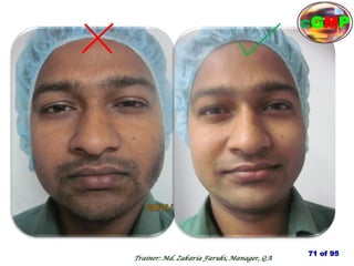 71 of 95
Trainer: Md. Zakaria Faruki, Manager, QA
cGMP
 