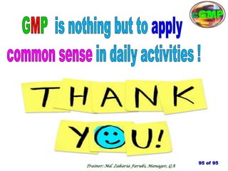 95 of 95
cGMP
Trainer: Md. Zakaria Faruki, Manager, QA
 