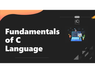{C}
Programming
Fundamentals
of C
Language
 