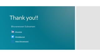 Thank you!!
https://bhuvana.pro/
/bhuvanas
@installjournal
Bhuvaneswari Subramani
 