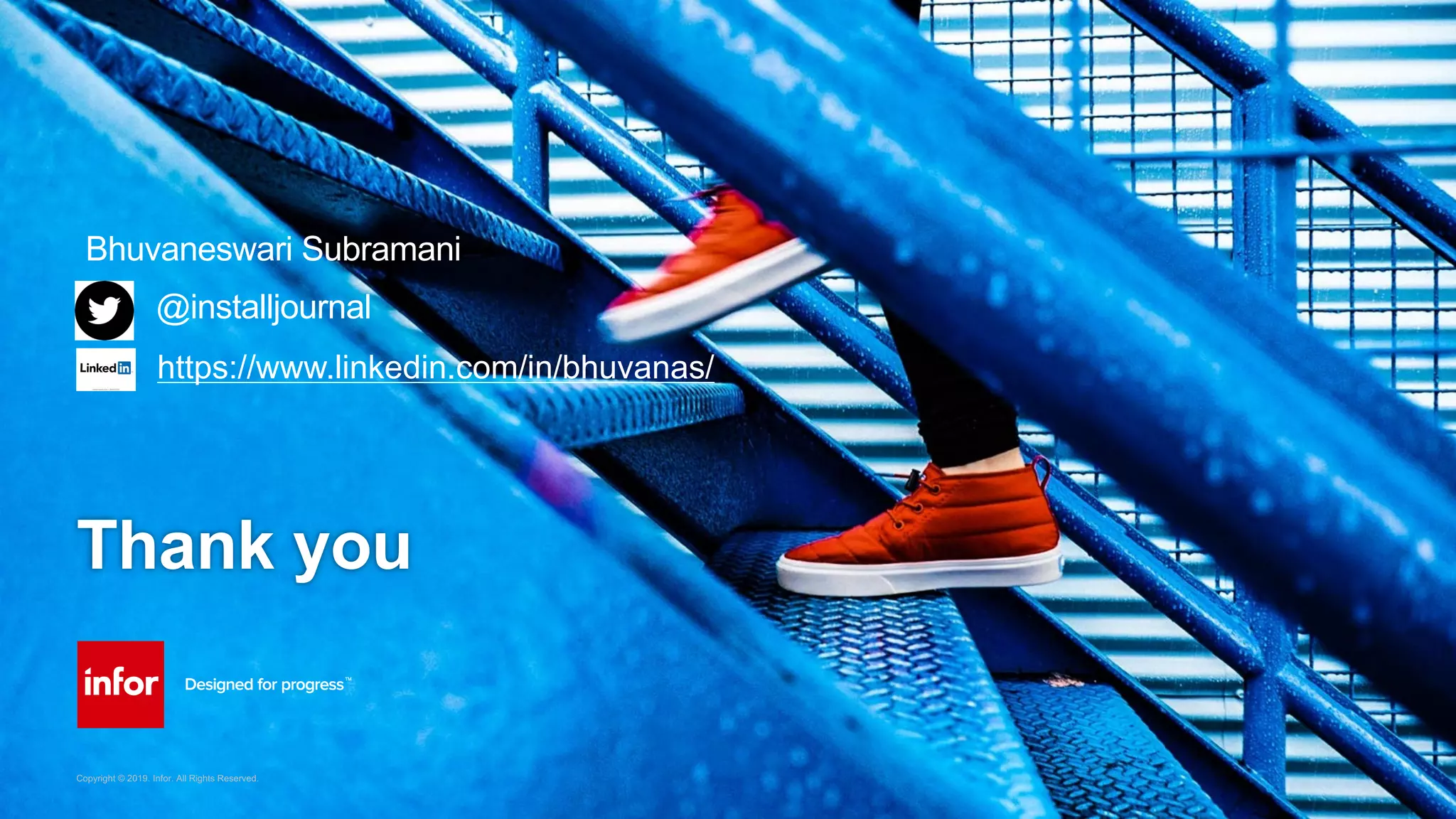 Copyright © 2019. Infor. All Rights Reserved.
Thank you
Copyright © 2019. Infor. All Rights Reserved.
Bhuvaneswari Subramani
• @installjournal
https://www.linkedin.com/in/bhuvanas/
 