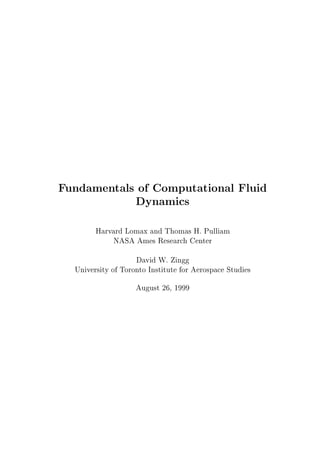 Fundamentals of Computational Fluid
            Dynamics
        Harvard Lomax and Thomas H. Pulliam
            NASA Ames Research Center
                    David W. Zingg
  University of Toronto Institute for Aerospace Studies
                    August 26, 1999
 