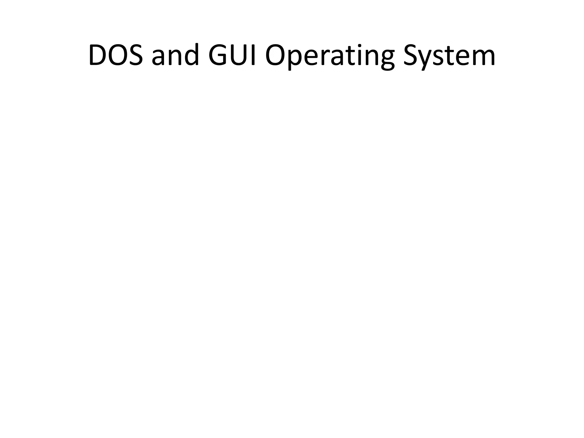 DOS and GUI Operating System
 