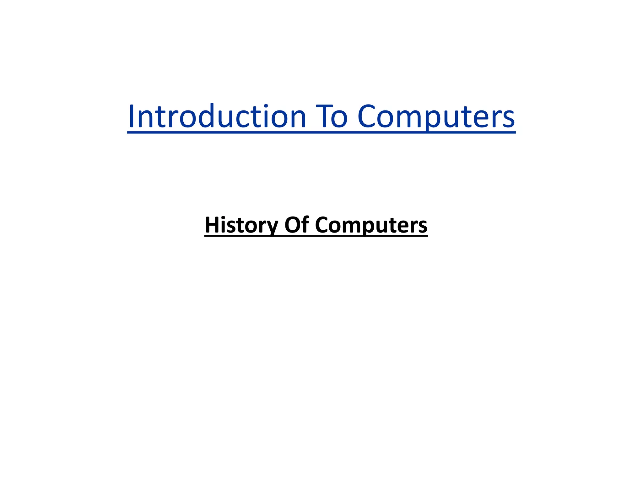 Introduction To Computers
History Of Computers
 