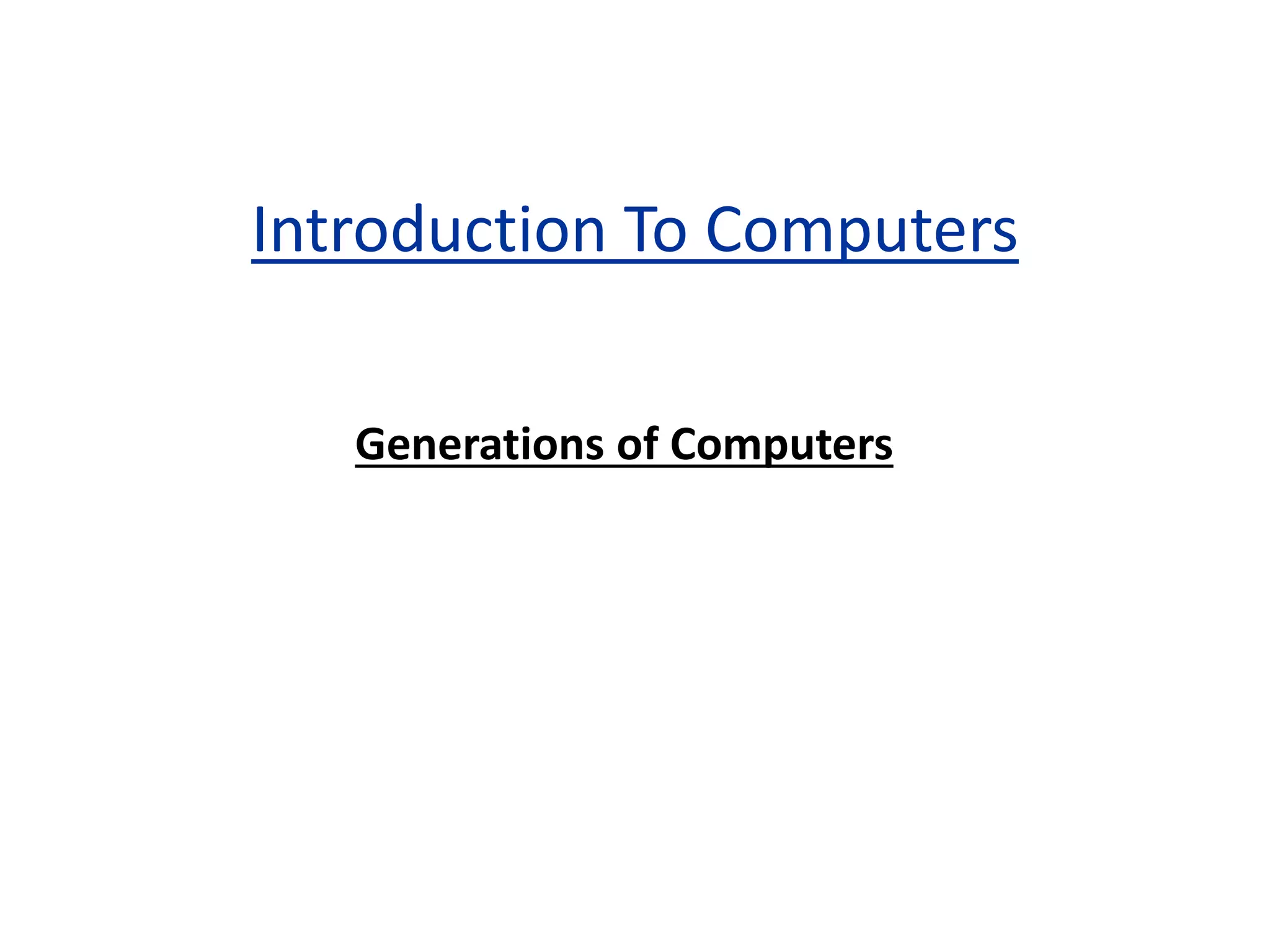 Introduction To Computers
Generations of Computers
 