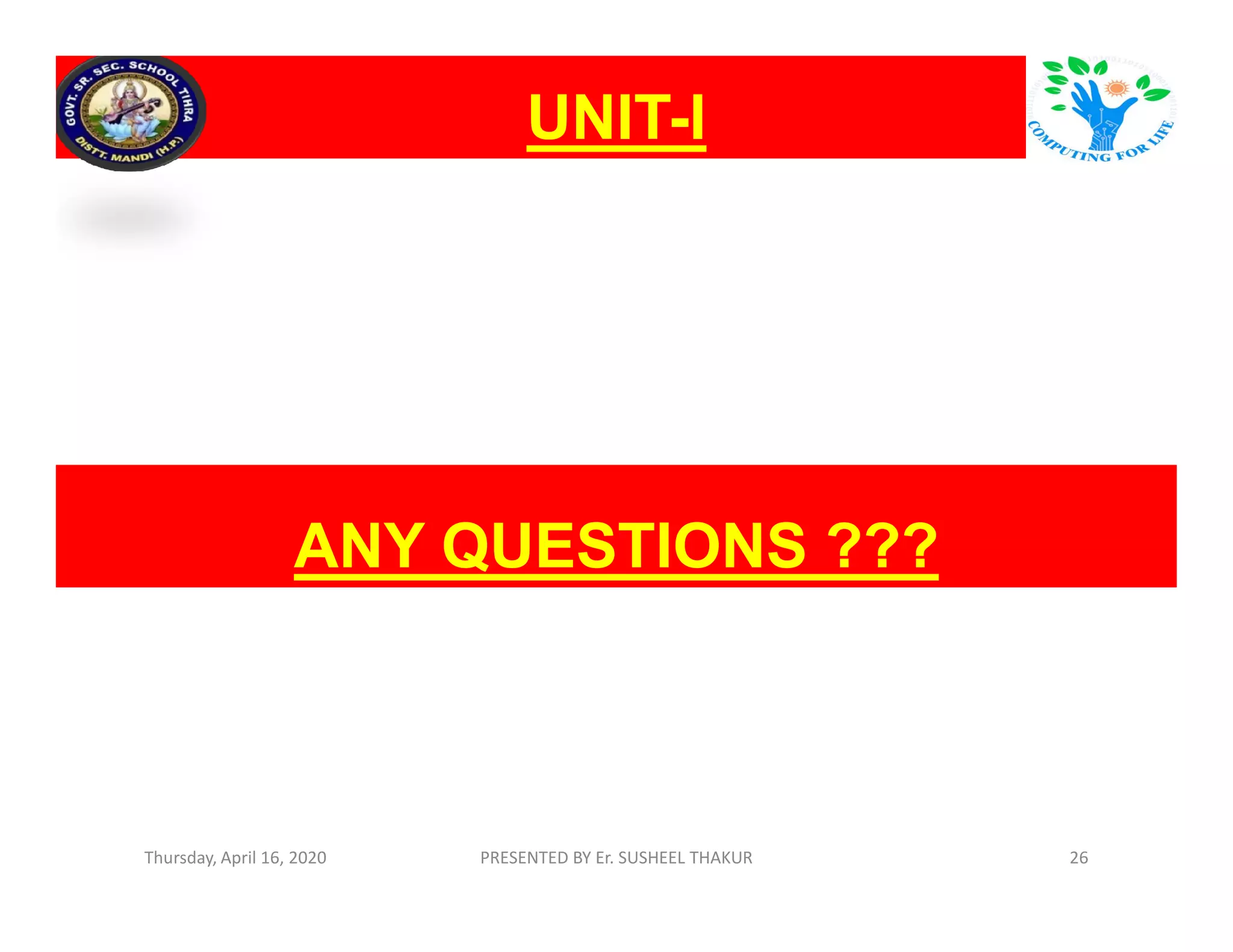 UNITUNIT--II
Thursday, April 16, 2020 PRESENTED BY Er. SUSHEEL THAKUR 26
ANY QUESTIONS ???ANY QUESTIONS ???
 