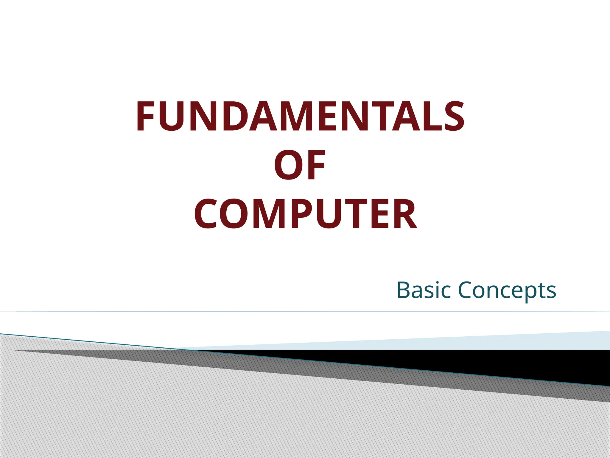FUNDAMENTALS OF COMPUTER Basic Concepts 