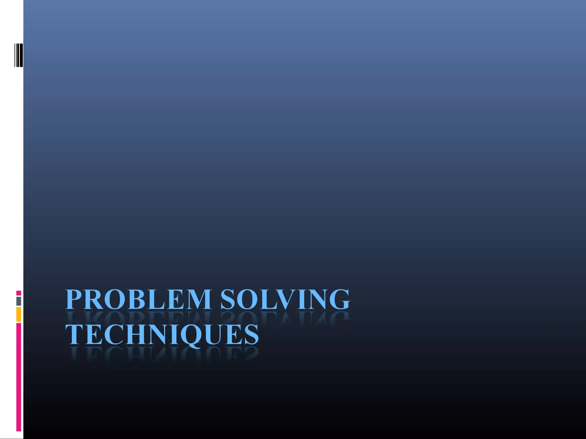 Problem Solving Techniques 
 